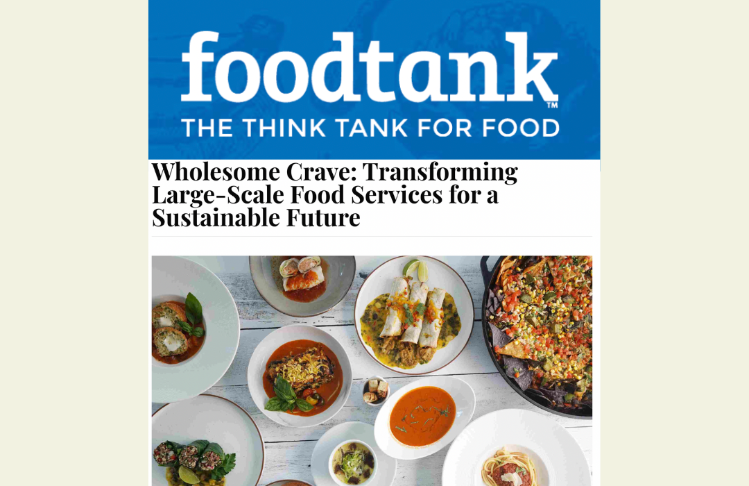 Foodtank: Wholesome Crave: Transforming Large-Scale Food Services for a Sustainable Future