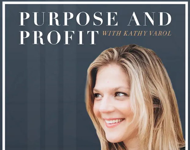 Purpose and Profit with Kathy Varol